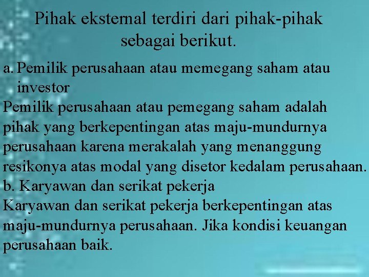 Pihak eksternal terdiri dari pihak-pihak sebagai berikut. a. Pemilik perusahaan atau memegang saham atau