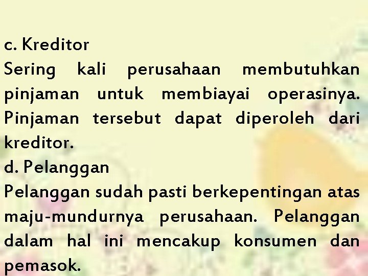 c. Kreditor Sering kali perusahaan membutuhkan pinjaman untuk membiayai operasinya. Pinjaman tersebut dapat diperoleh