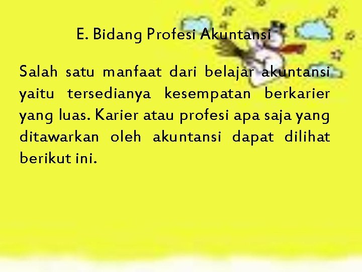 E. Bidang Profesi Akuntansi Salah satu manfaat dari belajar akuntansi yaitu tersedianya kesempatan berkarier