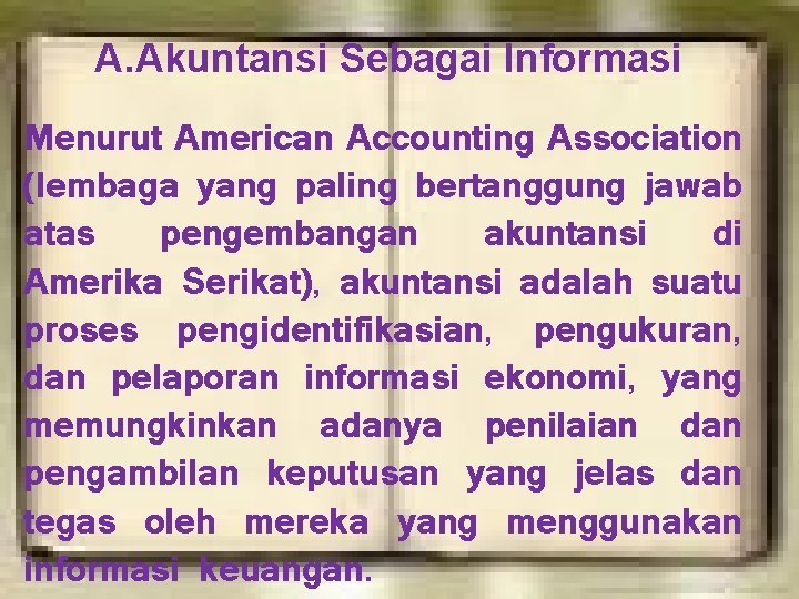 A. Akuntansi Sebagai Informasi Menurut American Accounting Association (lembaga yang paling bertanggung jawab atas