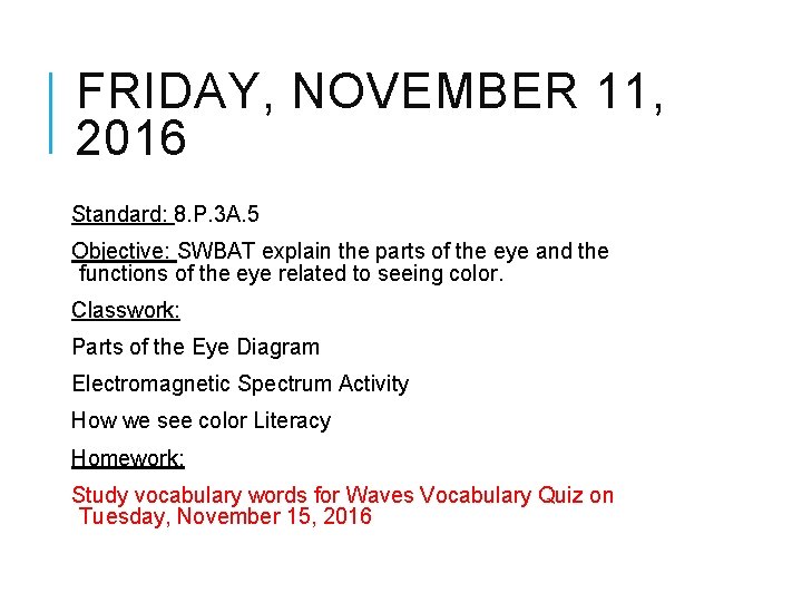 FRIDAY, NOVEMBER 11, 2016 Standard: 8. P. 3 A. 5 Objective: SWBAT explain the