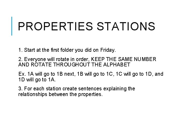 PROPERTIES STATIONS 1. Start at the first folder you did on Friday. 2. Everyone