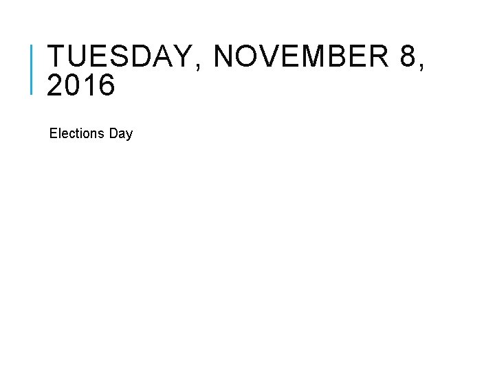 TUESDAY, NOVEMBER 8, 2016 Elections Day 