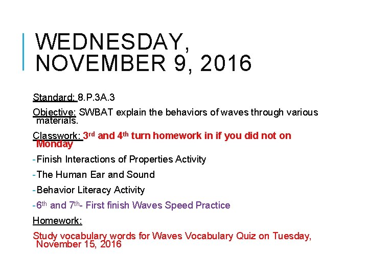 WEDNESDAY, NOVEMBER 9, 2016 Standard: 8. P. 3 A. 3 Objective: SWBAT explain the