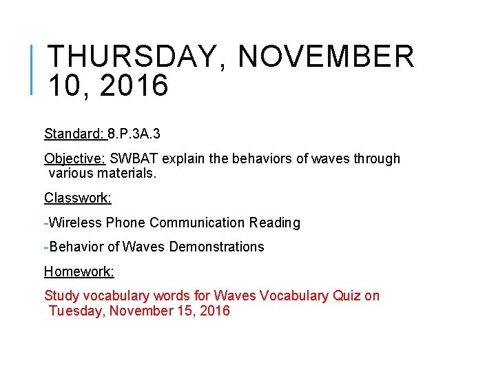 THURSDAY, NOVEMBER 10, 2016 Standard: 8. P. 3 A. 3 Objective: SWBAT explain the