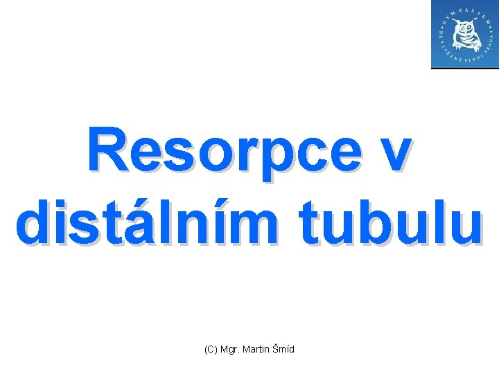 Resorpce v distálním tubulu (C) Mgr. Martin Šmíd 