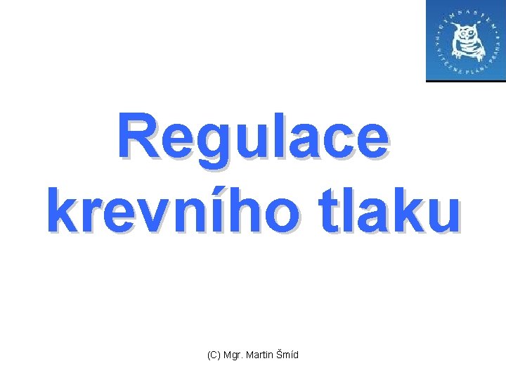 Regulace krevního tlaku (C) Mgr. Martin Šmíd 