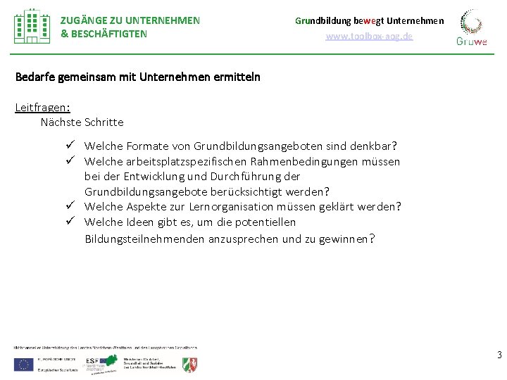 ZUGÄNGE ZU UNTERNEHMEN & BESCHÄFTIGTEN Grundbildung bewegt Unternehmen www. toolbox-aog. de Bedarfe gemeinsam mit