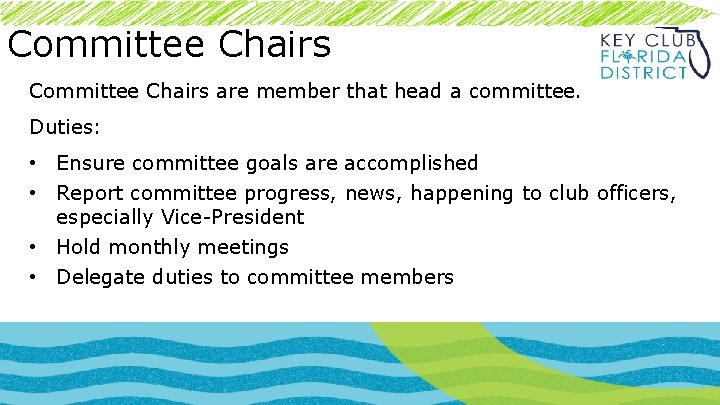 Committee Chairs are member that head a committee. Duties: • Ensure committee goals are