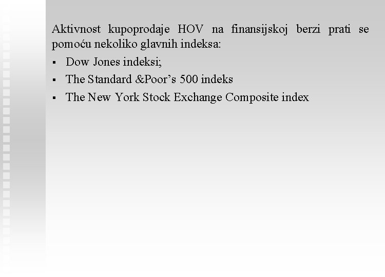 Aktivnost kupoprodaje HOV na finansijskoj berzi prati se pomoću nekoliko glavnih indeksa: § Dow