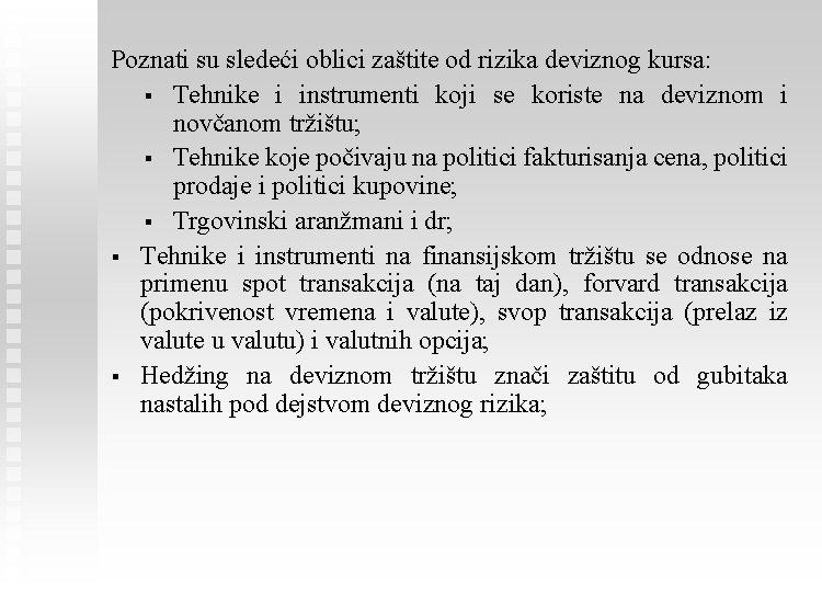 Poznati su sledeći oblici zaštite od rizika deviznog kursa: § Tehnike i instrumenti koji