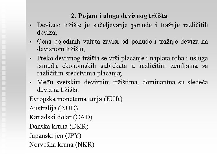 2. Pojam i uloga deviznog tržišta § Devizno tržište je sučeljavanje ponude i tražnje