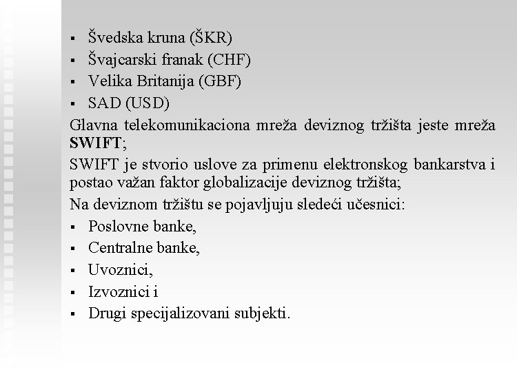 Švedska kruna (ŠKR) § Švajcarski franak (CHF) § Velika Britanija (GBF) § SAD (USD)