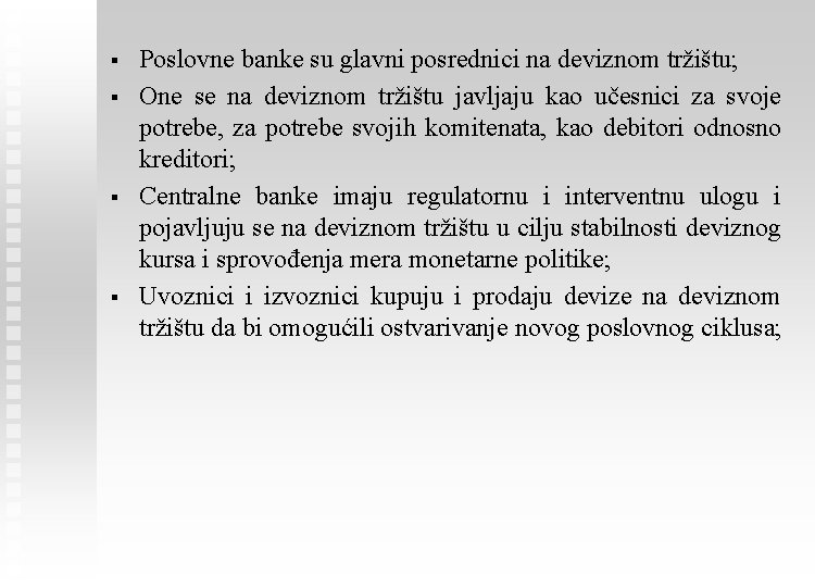 § § Poslovne banke su glavni posrednici na deviznom tržištu; One se na deviznom