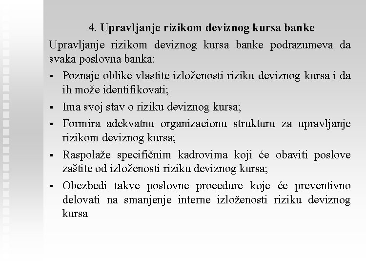 4. Upravljanje rizikom deviznog kursa banke podrazumeva da svaka poslovna banka: § Poznaje oblike