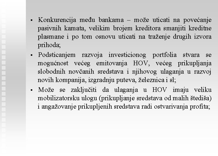 § § § Konkurencija među bankama – može uticati na povećanje pasivnih kamata, velikim