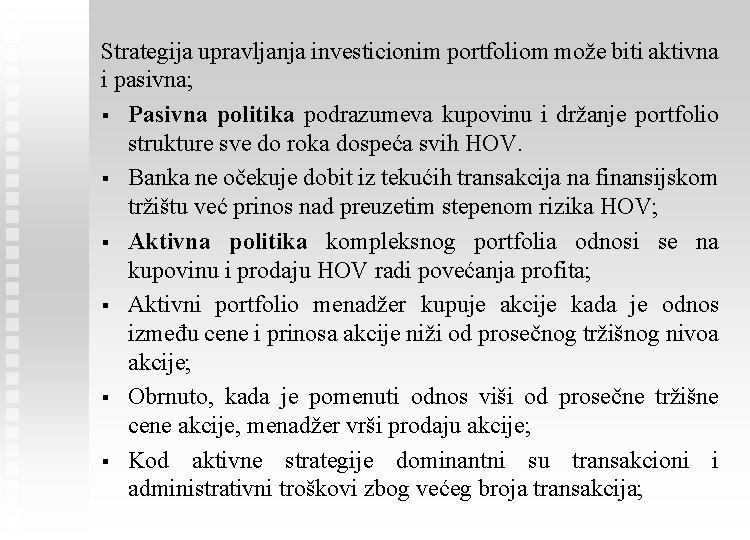 Strategija upravljanja investicionim portfoliom može biti aktivna i pasivna; § Pasivna politika podrazumeva kupovinu