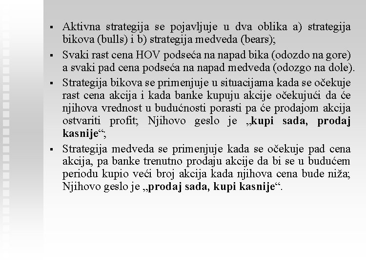 § § Aktivna strategija se pojavljuje u dva oblika a) strategija bikova (bulls) i