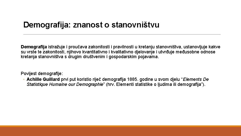 Demografija: znanost o stanovništvu Demografija istražuje i proučava zakonitosti i pravilnosti u kretanju stanovništva,