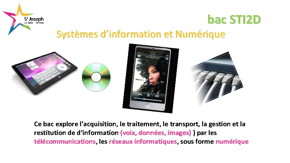 bac STI 2 D Systèmes d’information et Numérique Ce bac explore l’acquisition, le traitement,