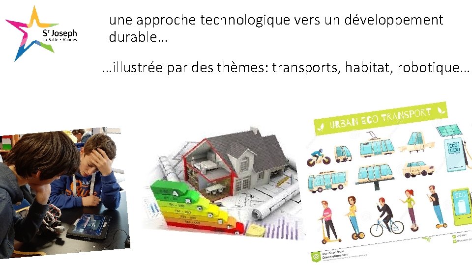 une approche technologique vers un développement durable… …illustrée par des thèmes: transports, habitat, robotique…