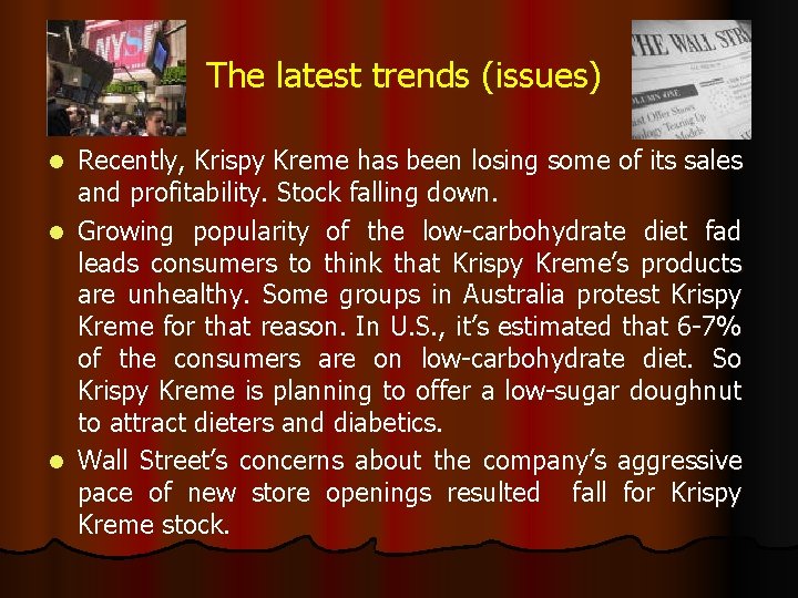 The latest trends (issues) Recently, Krispy Kreme has been losing some of its sales