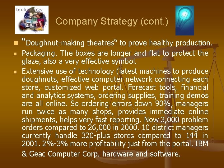 Company Strategy (cont. ) n n n “Doughnut-making theatres“ to prove healthy production. Packaging.