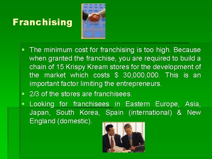 Franchising § The minimum cost for franchising is too high. Because when granted the