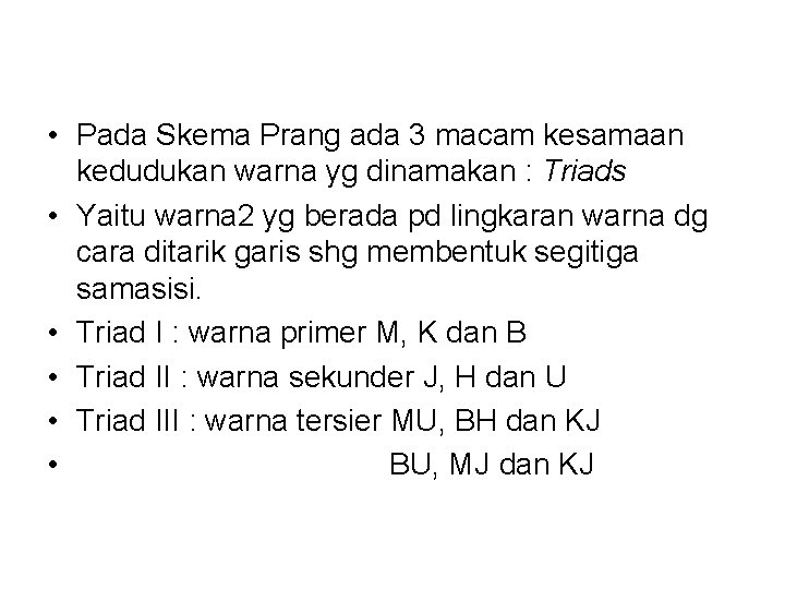  • Pada Skema Prang ada 3 macam kesamaan kedudukan warna yg dinamakan :