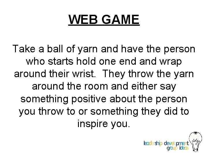 WEB GAME Take a ball of yarn and have the person who starts hold