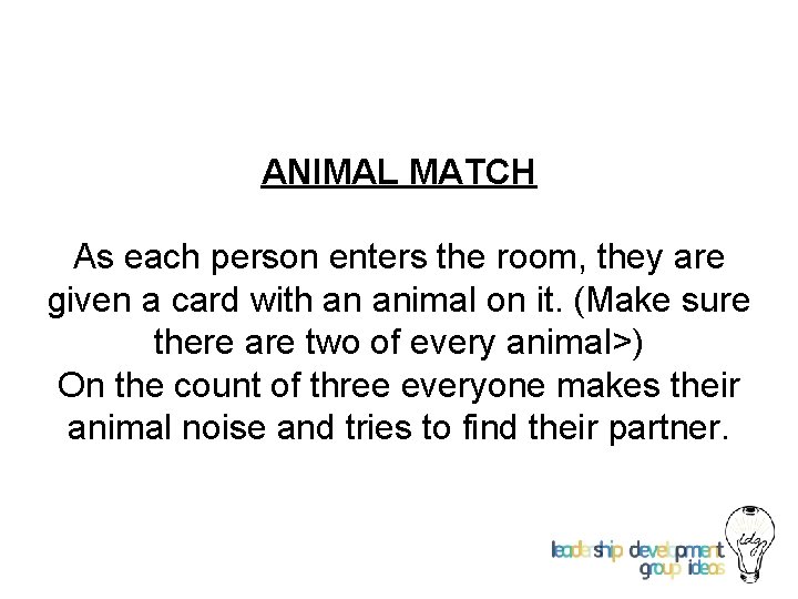 ANIMAL MATCH As each person enters the room, they are given a card with