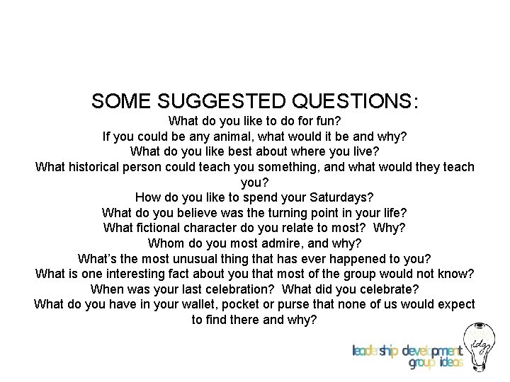 SOME SUGGESTED QUESTIONS: What do you like to do for fun? If you could