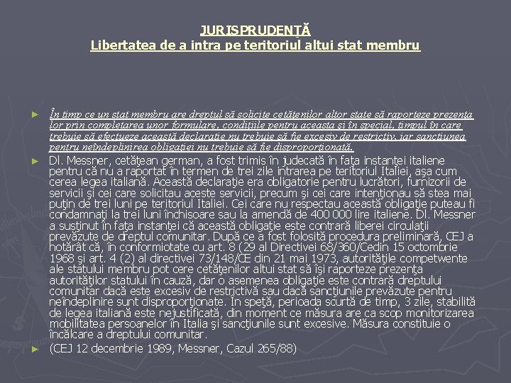 JURISPRUDENŢĂ Libertatea de a intra pe teritoriul altui stat membru În timp ce un