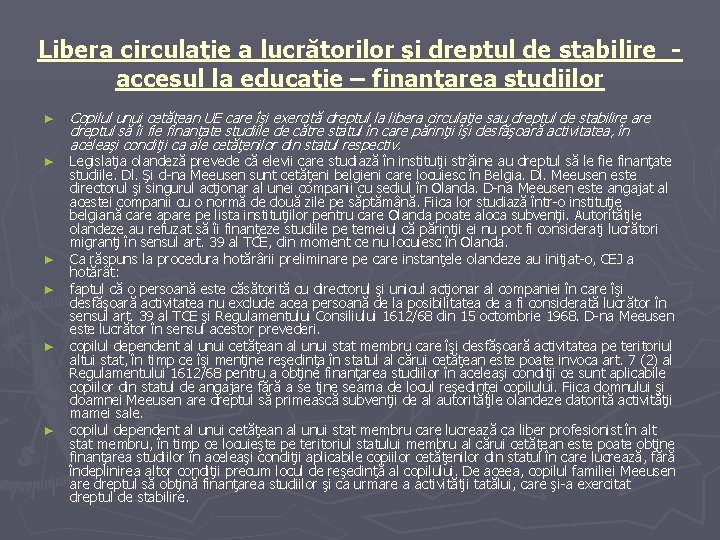 Libera circulaţie a lucrătorilor şi dreptul de stabilire accesul la educaţie – finanţarea studiilor Libera circulaţie a lucrătorilor şi dreptul de stabilire accesul la educaţie – finanţarea studiilor
