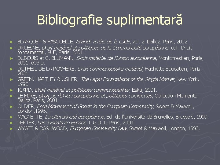 Bibliografie suplimentară ► ► ► BLANQUET & FASQUELLE, Grands arrêts de la CJCE, vol.