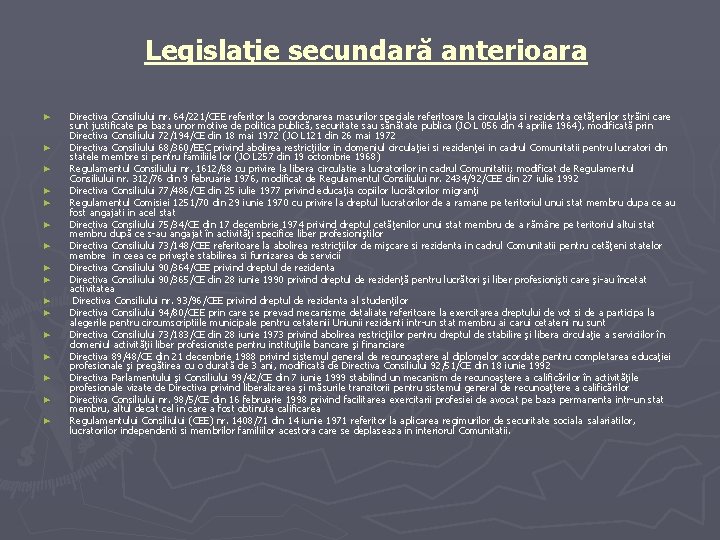 Legislaţie secundară anterioara ► ► ► ► Directiva Consiliului nr. 64/221/CEE referitor la coordonarea Legislaţie secundară anterioara ► ► ► ► Directiva Consiliului nr. 64/221/CEE referitor la coordonarea