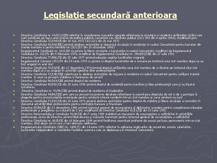 Legislaţie secundară anterioara ► ► ► ► Directiva Consiliului nr. 64/221/CEE referitor la coordonarea