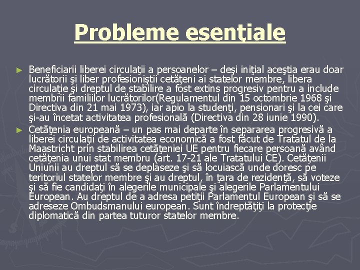 Probleme esenţiale Beneficiarii liberei circulaţii a persoanelor – deşi iniţial aceştia erau doar lucrătorii