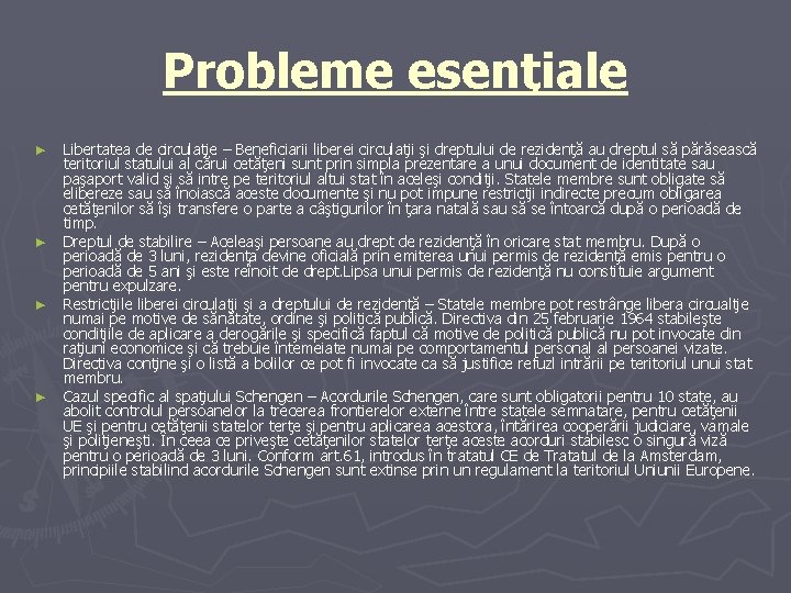 Probleme esenţiale ► ► Libertatea de circulaţie – Beneficiarii liberei circulaţii şi dreptului de