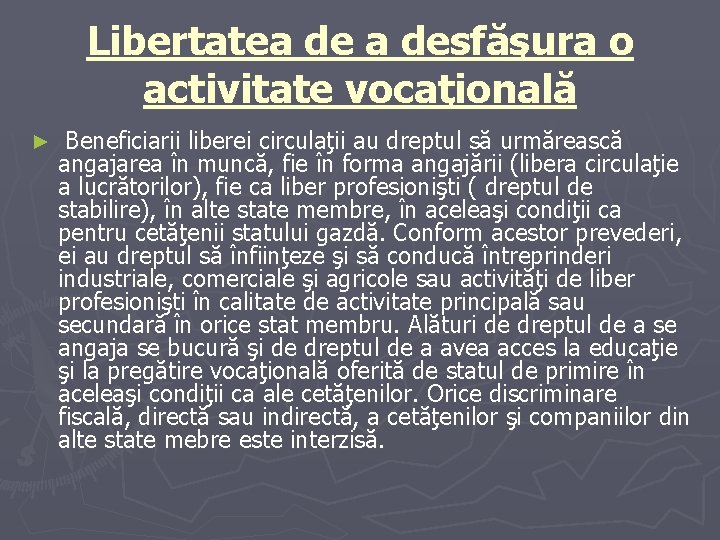Libertatea desfăşura o activitate vocaţională ► Beneficiarii liberei circulaţii au dreptul să urmărească angajarea Libertatea desfăşura o activitate vocaţională ► Beneficiarii liberei circulaţii au dreptul să urmărească angajarea