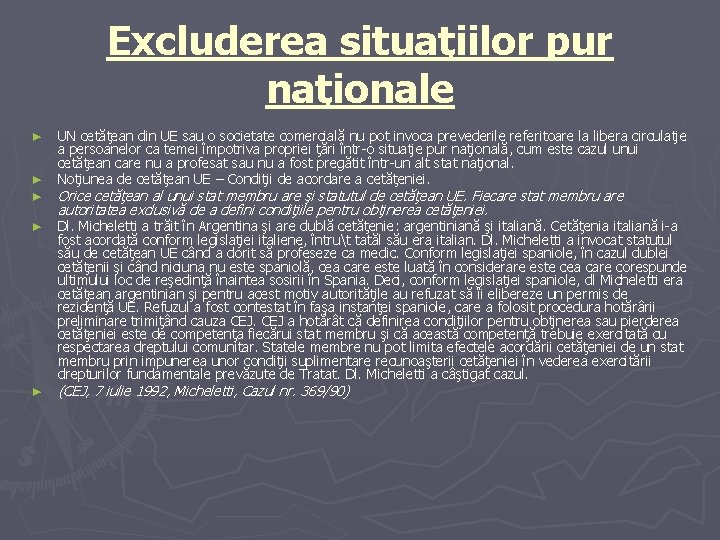 Excluderea situaţiilor pur naţionale ► ► ► UN cetăţean din UE sau o societate
