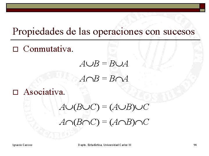 Propiedades de las operaciones con sucesos o Conmutativa. A ÈB = B ÈA A