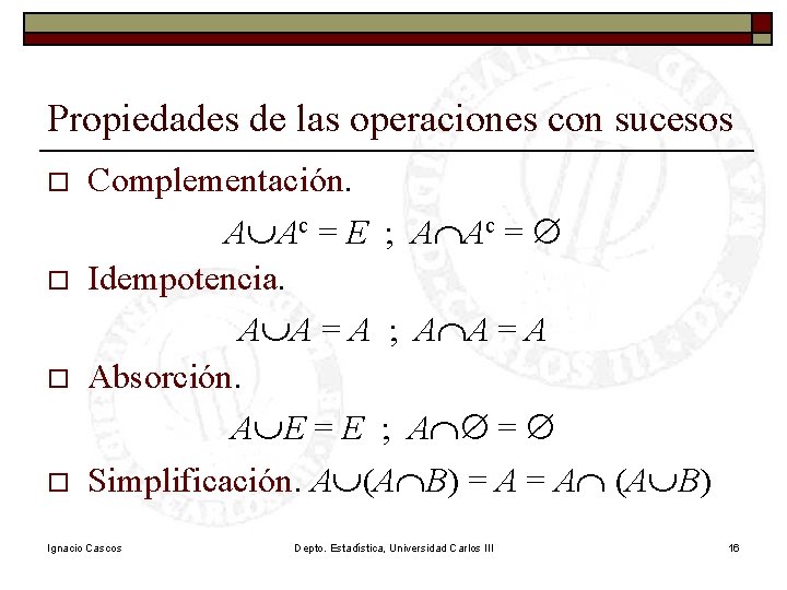 Propiedades de las operaciones con sucesos o o Complementación. A ÈA c = E