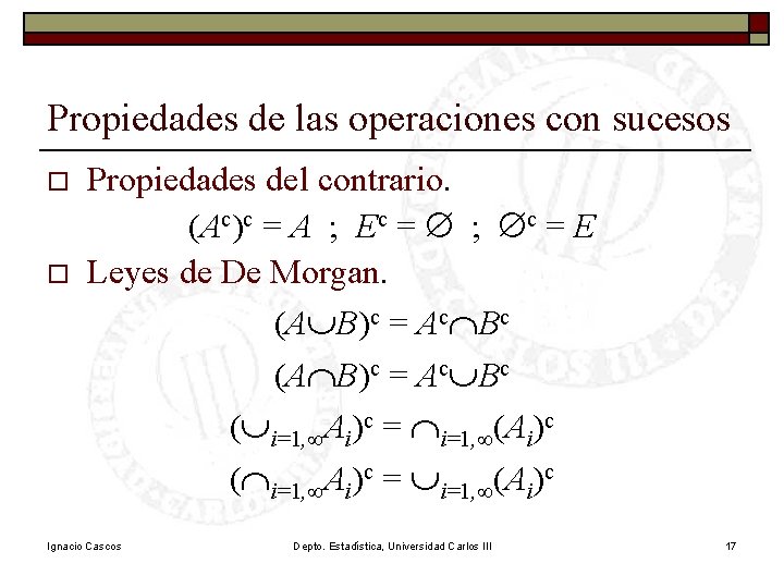 Propiedades de las operaciones con sucesos o o Propiedades del contrario. (Ac)c = A