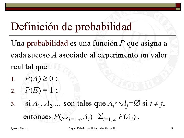 Definición de probabilidad Una probabilidad es una función P que asigna a cada suceso