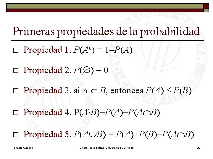 Primeras propiedades de la probabilidad o Propiedad 1. P(Ac) = 1 -P(A) o Propiedad