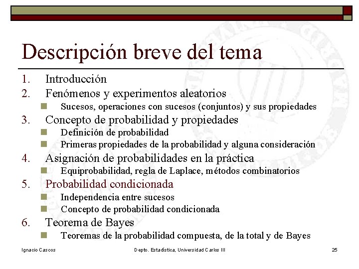 Descripción breve del tema 1. 2. Introducción Fenómenos y experimentos aleatorios n 3. Concepto