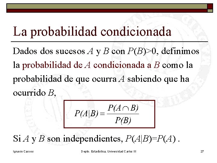 La probabilidad condicionada Dados sucesos A y B con P(B)>0, definimos la probabilidad de