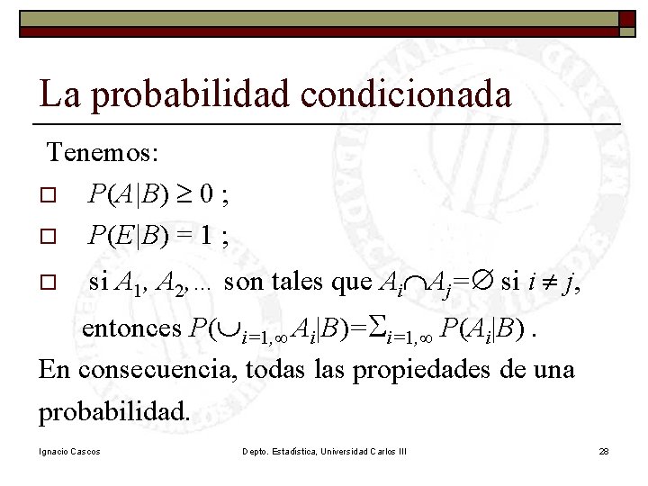 La probabilidad condicionada Tenemos: o P(A|B) ³ 0 ; o P(E|B) = 1 ;