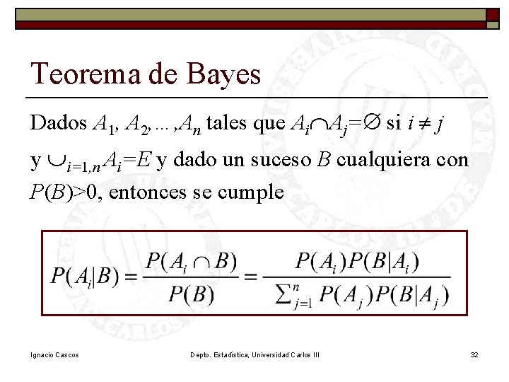 Teorema de Bayes Dados A 1, A 2, …, An tales que AiÇAj=Æ si
